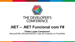 Globalcode – Open4education
.NET – .NET Funcional com F#
Cleber Lopes Campomori
Microsoft MS | Microsoft MCSD | Líder de Conteúdo na TreinaWeb
 
