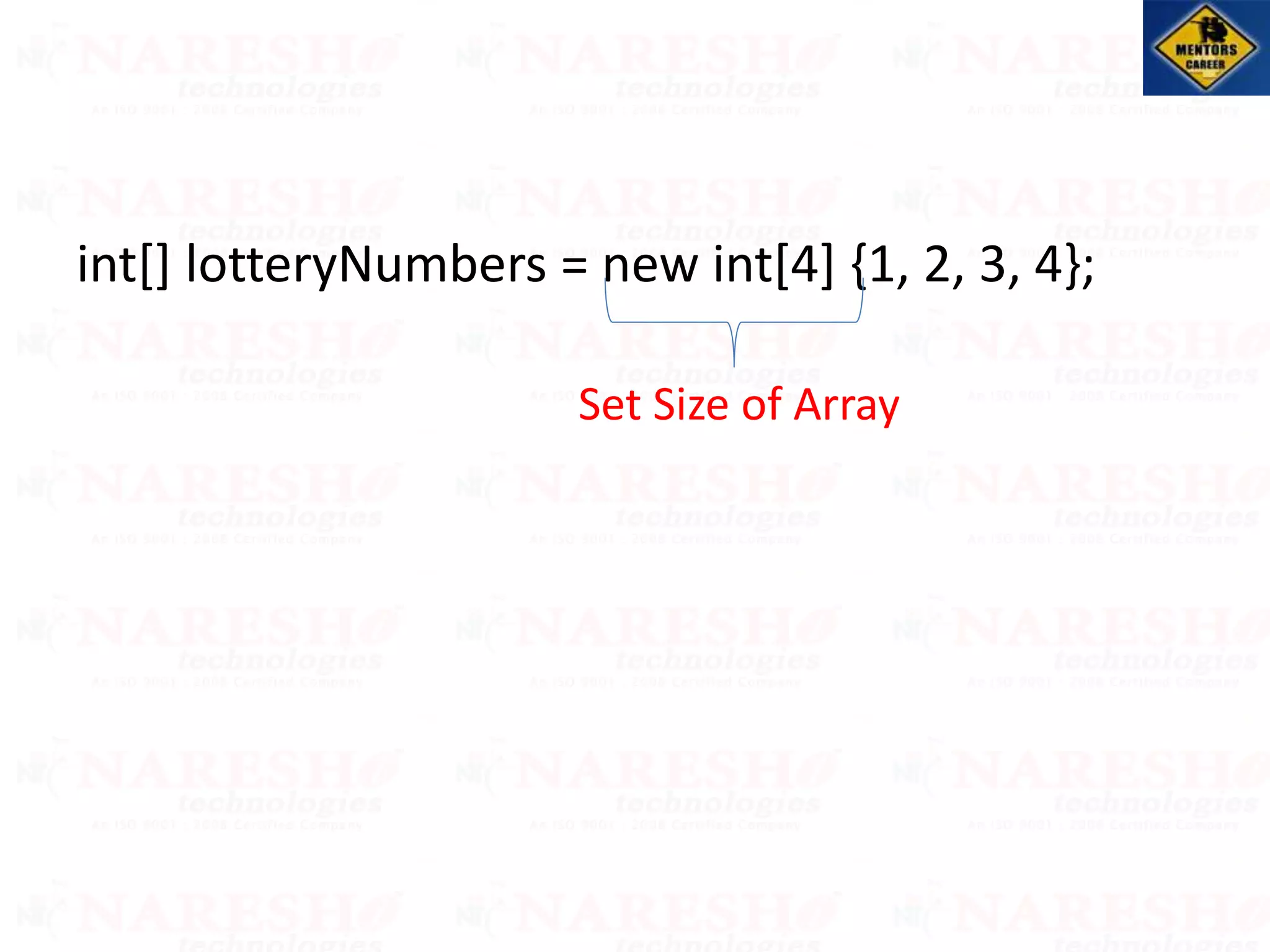 int[] lotteryNumbers = new int[4] {1, 2, 3, 4};
Set Size of Array
 