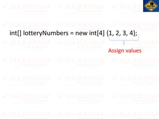 int[] lotteryNumbers = new int[4] {1, 2, 3, 4};
Assign values
 