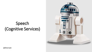 Speech
(Cognitive Services)
@Sherrrylst
 
