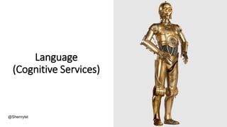 @Sherrrylst
Language
(Cognitive Services)
 