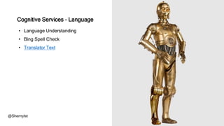 • Language Understanding
• Bing Spell Check
• Translator Text
@Sherrrylst
Cognitive Services - Language
 