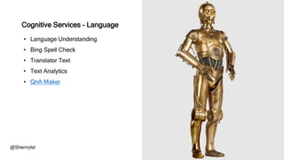 • Language Understanding
• Bing Spell Check
• Translator Text
• Text Analytics
• QnA Maker
@Sherrrylst
Cognitive Services - Language
 