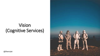 @Sherrrylst
Vision
(Cognitive Services)
 