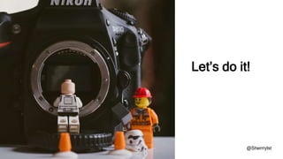 Let’s do it!
@Sherrrylst
 