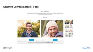 @Sherrrylst
Cognitive Services account - Face
Face API
 