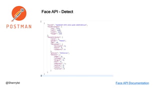 @Sherrrylst
Face API - Detect
Face API Documentation
 
