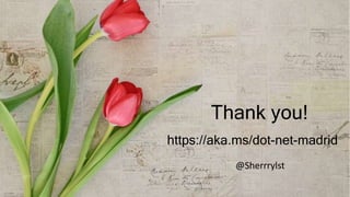 @Sherrrylst
Thank you!
https://aka.ms/dot-net-madrid
 
