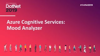 Azure Cognitive Services:
Mood Analyzer
 