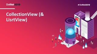CollectionView (&
LisrtView)
 
