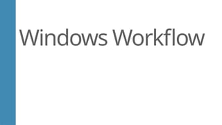 Windows Workflow
 
