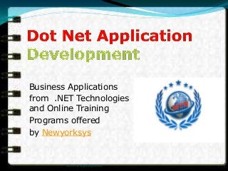 Business Applications
from .NET Technologies - Overview
and Online Training
Programs offered
by Newyorksys
www.newyorksys.com
 