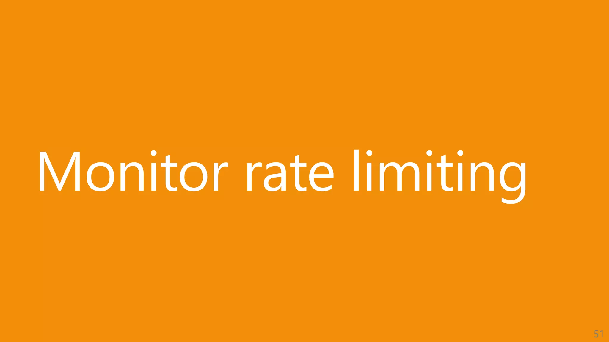 51
Monitor rate limiting
 