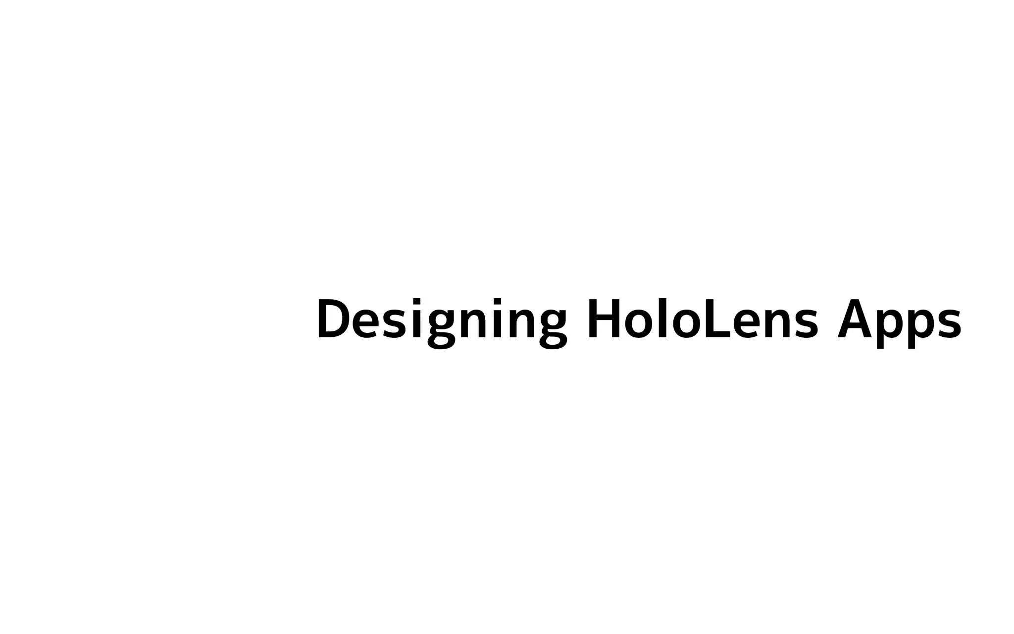 Designing HoloLens Apps
 