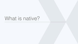 What is native?!
 