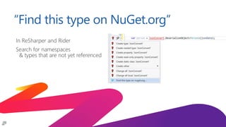 “Find this type on NuGet.org”
In ReSharper and Rider
Search for namespaces
& types that are not yet referenced
 