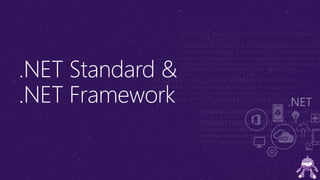 .NET Standard &
.NET Framework
 