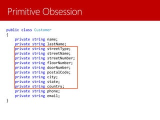 public class Customer
{
private string name;
private string lastName;
private string streetType;
private string streetName;
private string streetNumber;
private string floorNumber;
private string doorNumber;
private string postalCode;
private string city;
private string state;
private string country;
private string phone;
private string email;
}
 
