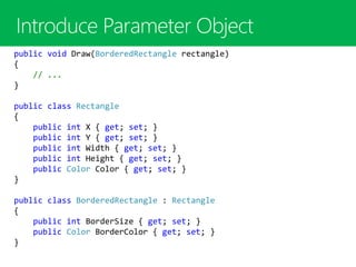 public void Draw(BorderedRectangle rectangle)
{
// ...
}
public class Rectangle
{
public int X { get; set; }
public int Y { get; set; }
public int Width { get; set; }
public int Height { get; set; }
public Color Color { get; set; }
}
public class BorderedRectangle : Rectangle
{
public int BorderSize { get; set; }
public Color BorderColor { get; set; }
}
 