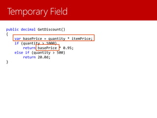 public decimal GetDiscount()
{
var basePrice = quantity * itemPrice;
if (quantity > 1000)
return basePrice * 0.95;
else if (quantity > 500)
return 20.0d;
}
 