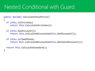 public decimal CalculateTotalPrice()
{
if (this.isChristmas)
return this.CalculateChristmas();
if (this.HasDiscount())
return this.CalculateDiscounted(this.GetDiscount());
if (this.isTimeOfSale)
return this.CalculateDiscounted(this.GetSalesDiscount());
return this.CalculateStandard();
}
 