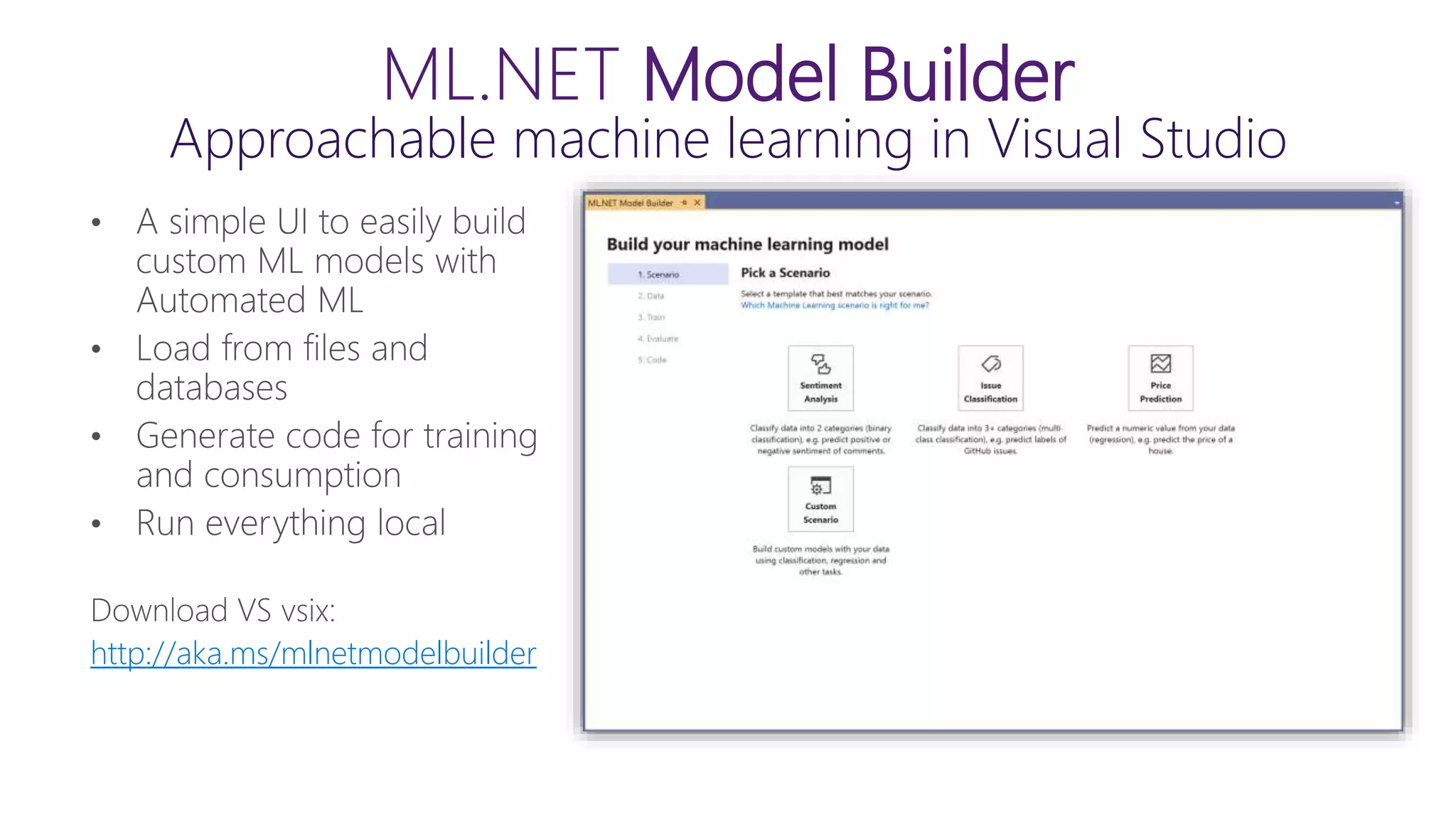 ML.NET Model Builder
Approachable machine learning in Visual Studio
http://aka.ms/mlnetmodelbuilder
 