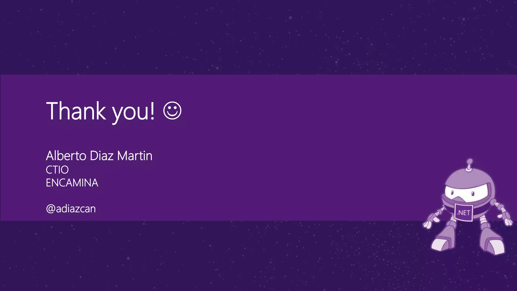 Thank you! 
Alberto Diaz Martin
CTIO
ENCAMINA
@adiazcan
 