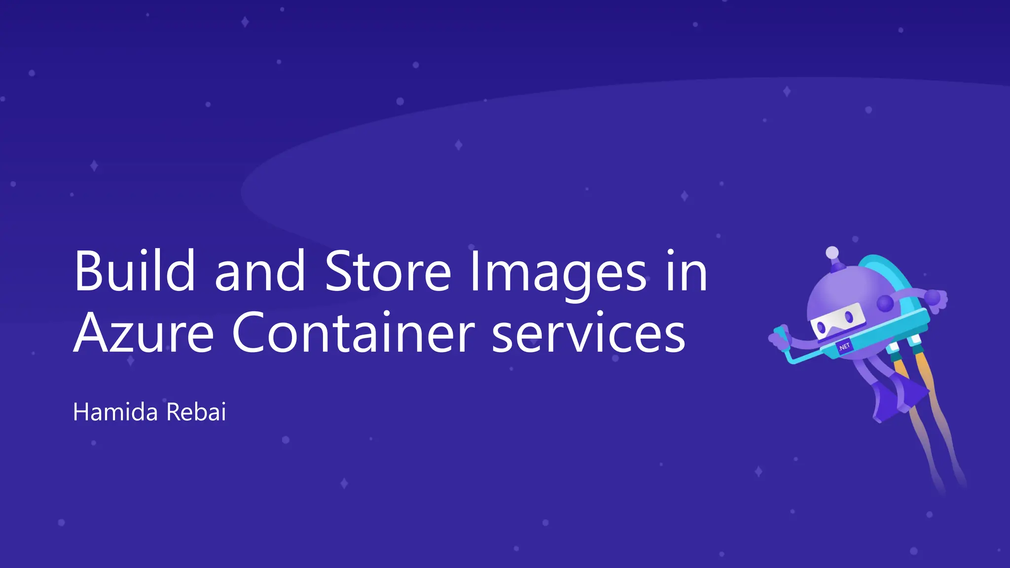Build and Store Images in
Azure Container services
Hamida Rebai
 