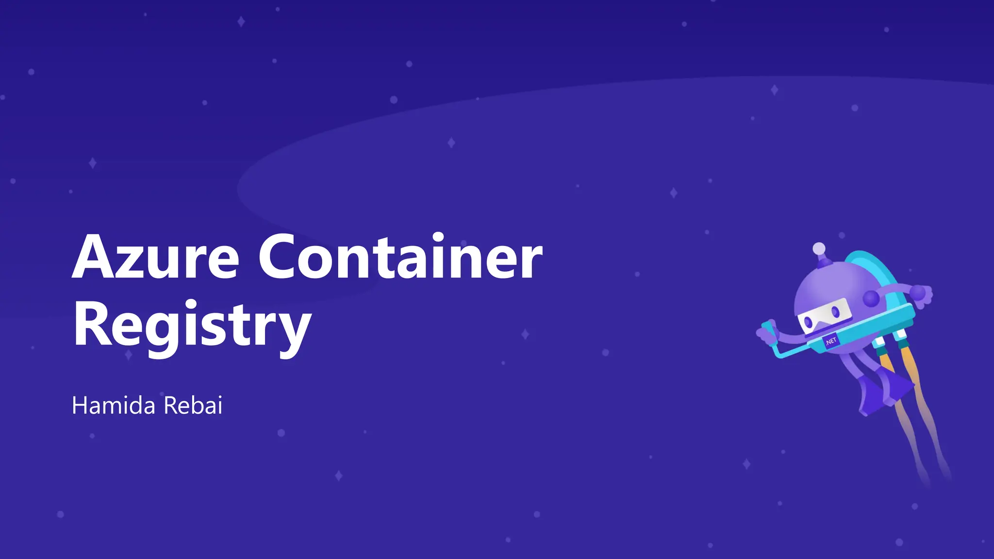 Azure Container
Registry
Hamida Rebai
 