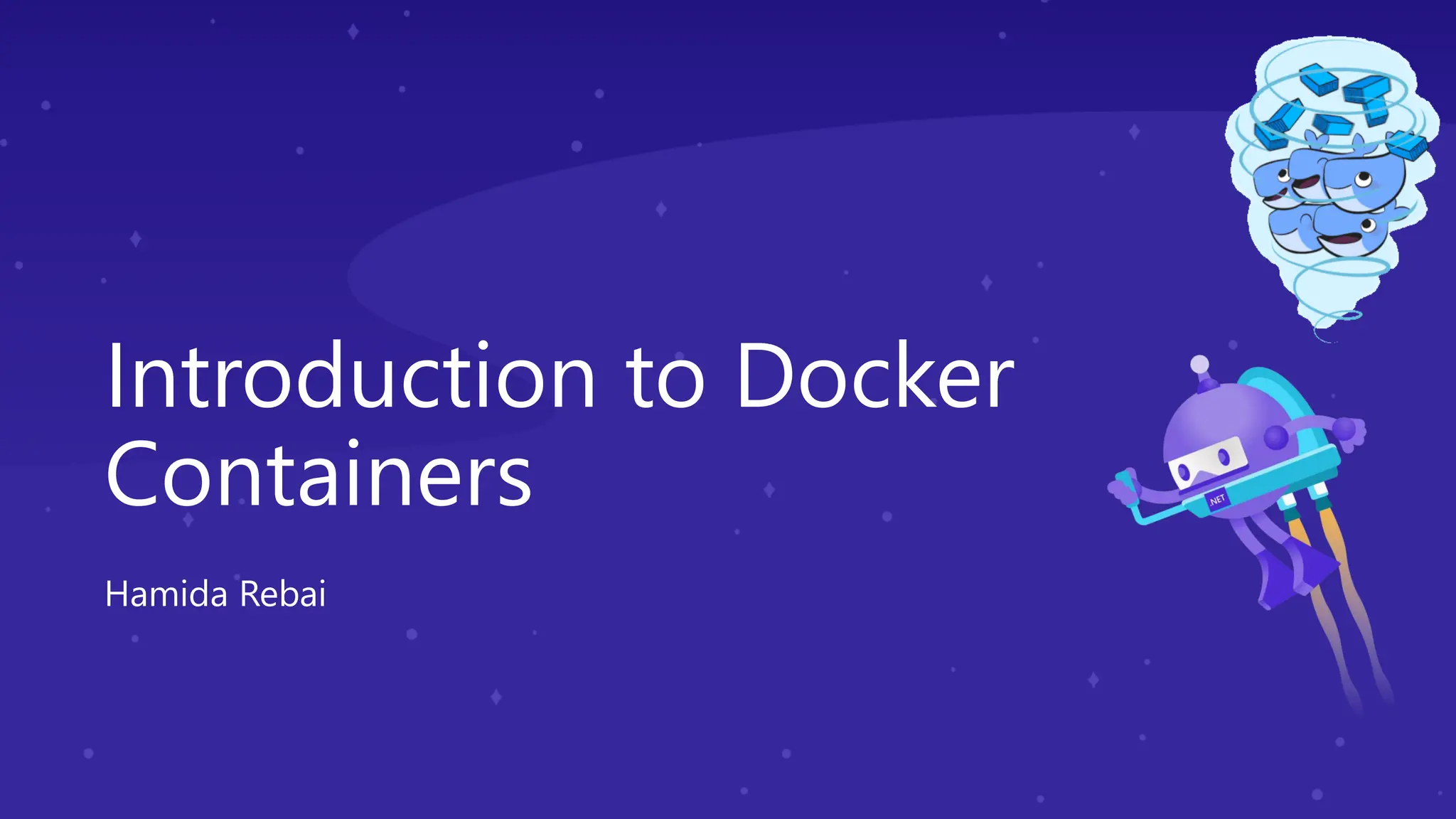 Introduction to Docker
Containers
Hamida Rebai
 