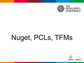 Globalcode – Open4education
Nuget, PCLs, TFMs
 