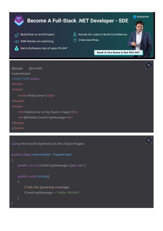 @page @model
IndexModel
<!DOCTYPE html>
<html>
<head>
<title>Welcome</title>
</head>
<body>
<h1>Welcome to My Razor Page!</h1>
<p>@Model.GreetingMessage</p>
</body>
</html>
}
public void OnGet()
{
// Set the greeting message
GreetingMessage = "Hello, World!";
}
using Microsoft.AspNetCore.Mvc.RazorPages;
public class IndexModel : PageModel
{
public string GreetingMessage { get; set; }
 