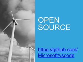 OPEN SOURCE
https://github.com/
Microsoft/vscode
 