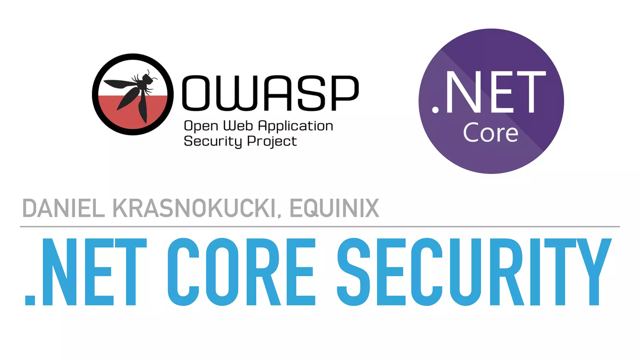 .NET CORE SECURITY
DANIEL KRASNOKUCKI, EQUINIX
 