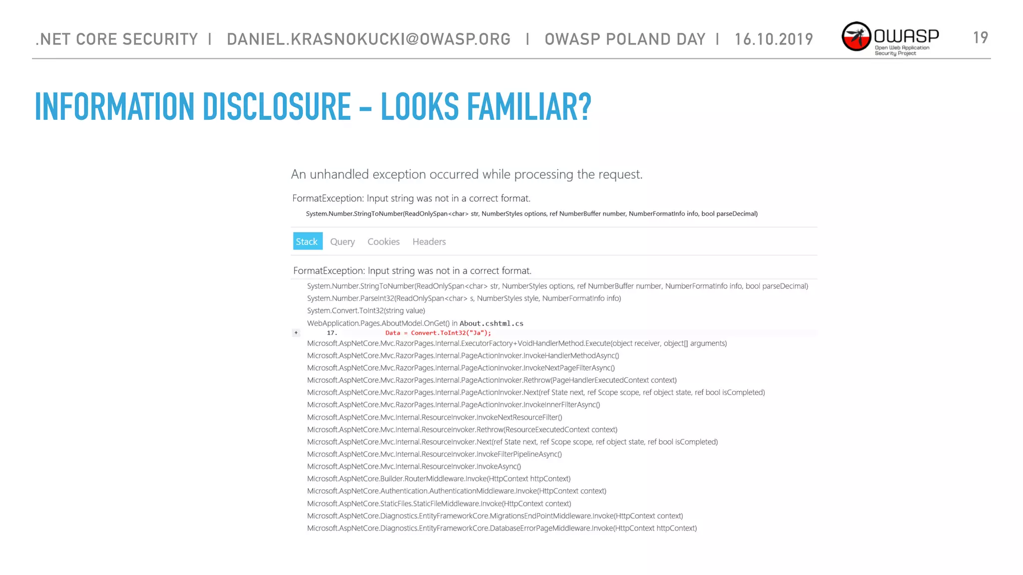 INFORMATION DISCLOSURE - LOOKS FAMILIAR?
19.NET CORE SECURITY | DANIEL.KRASNOKUCKI@OWASP.ORG | OWASP POLAND DAY | 16.10.2019
 