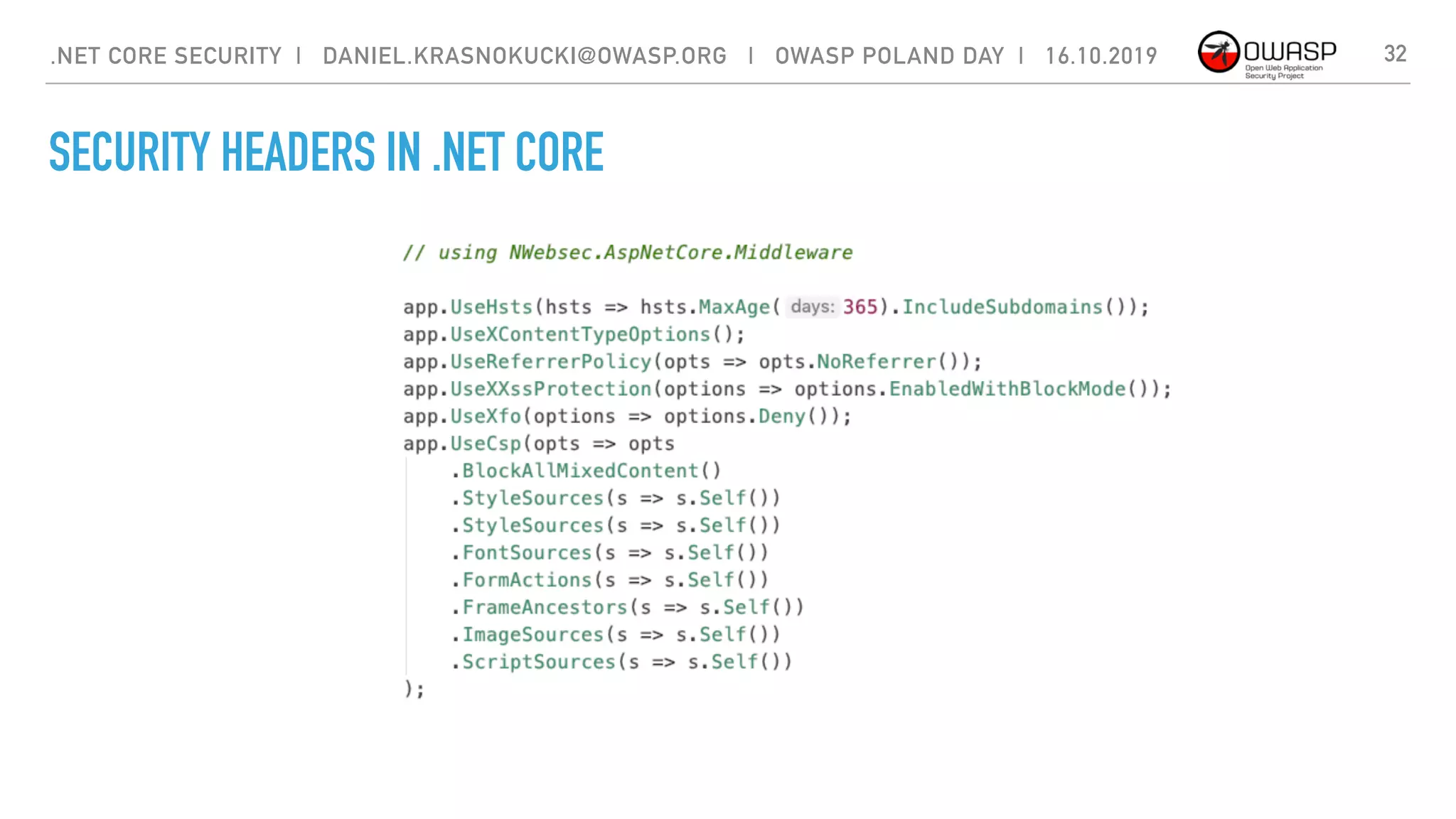 SECURITY HEADERS IN .NET CORE
32.NET CORE SECURITY | DANIEL.KRASNOKUCKI@OWASP.ORG | OWASP POLAND DAY | 16.10.2019
 