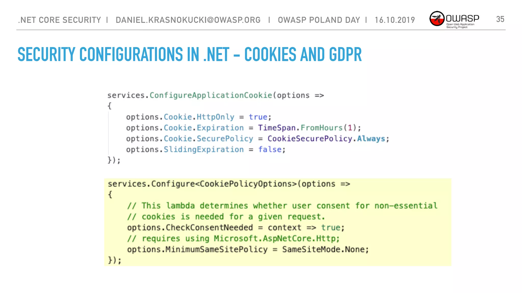 SECURITY CONFIGURATIONS IN .NET - COOKIES AND GDPR
35.NET CORE SECURITY | DANIEL.KRASNOKUCKI@OWASP.ORG | OWASP POLAND DAY | 16.10.2019
 