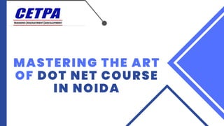 MASTERING THE ART
OF DOT NET COURSE
IN NOIDA
 