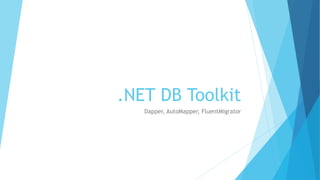 .NET Database Toolkit
Dapper, Spritely.Cqrs, AutoMapper, FluentMigrator
 