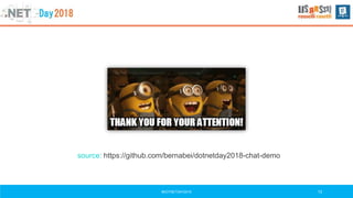 #DOTNETDAY2018 13
source: https://github.com/bernabei/dotnetday2018-chat-demo
 