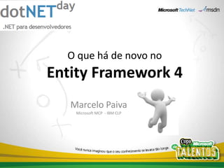 O que há de novo noEntity Framework 4 Marcelo PaivaMicrosoft MCP  - IBM CLP 