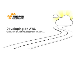 Developing on AWS
Overview of .Net Development on AWS v1.0
 