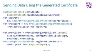 Sending Data Using the Generated Certificate
47
X509Certificate2 certificate =
LoadCertificate(configuration.DeviceName);
...
