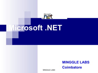 Microsoft .NET
MINGGLE LABS
Coimbatore
MINGGLE LABS
 