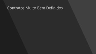 Contratos Muito Bem Definidos
 
