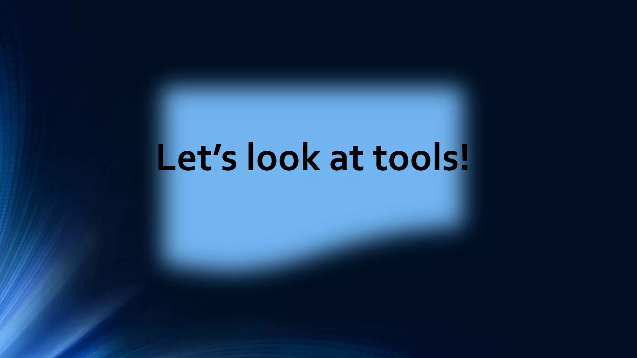 Let’s look at tools! 