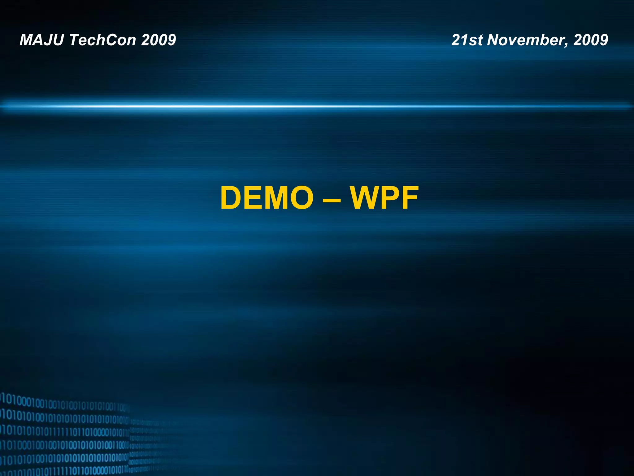 MAJU TechCon 2009 21st November, 2009 DEMO – WPF 