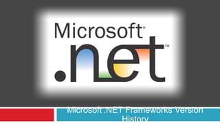 Microsoft .NET Frameworks Version
History
 