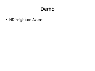Demo
• HDInsight on Azure
 