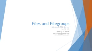 Files and Filegroups
Microsoft SQL Server
Rev 1.0-1406
By Naji El Kotob
naji [@] dotnetheroes.com
www.DotNETHeroes.com
 